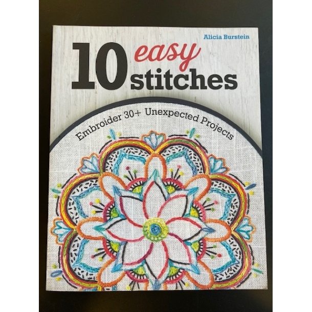 10 Easy Stitches: Embroider 30+ Unexpected Projects af Alicia Burnstein